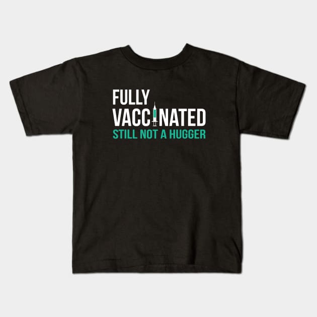 Fully Vaccinated Still not a Hugger Kids T-Shirt by stuffbyjlim